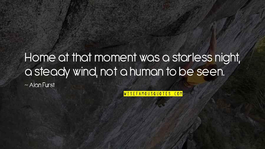 Travel And Nature Quotes By Alan Furst: Home at that moment was a starless night, Travel And Nature Quotes By Alan Furst: Home at that moment was a starless night,