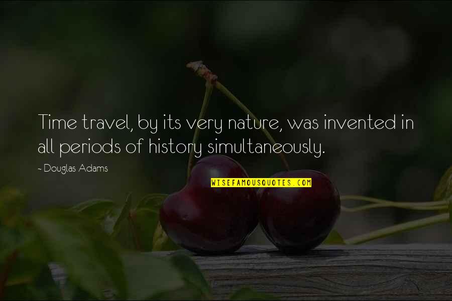 Travel And Nature Quotes By Douglas Adams: Time travel, by its very nature, was invented