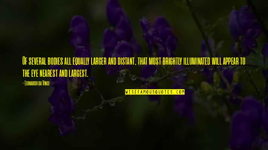 Travel And Nature Quotes By Leonardo Da Vinci: Of several bodies all equally larger and distant,