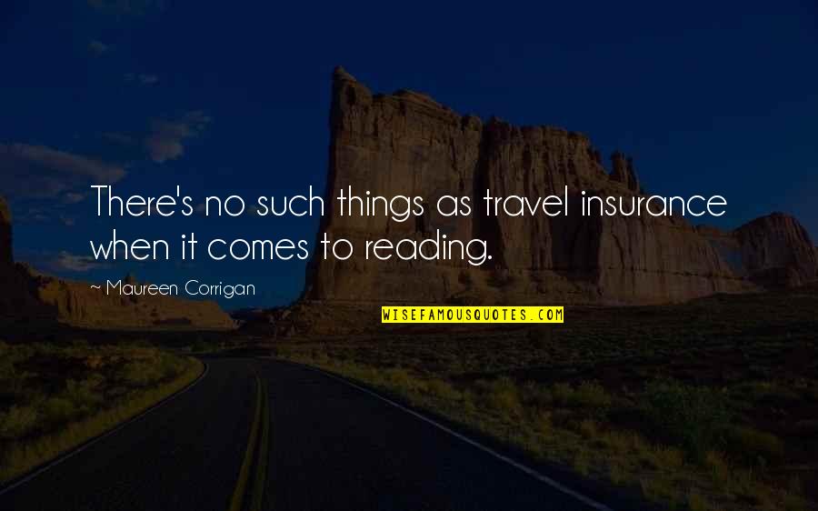 Travel And Reading Quotes By Maureen Corrigan: There's no such things as travel insurance when