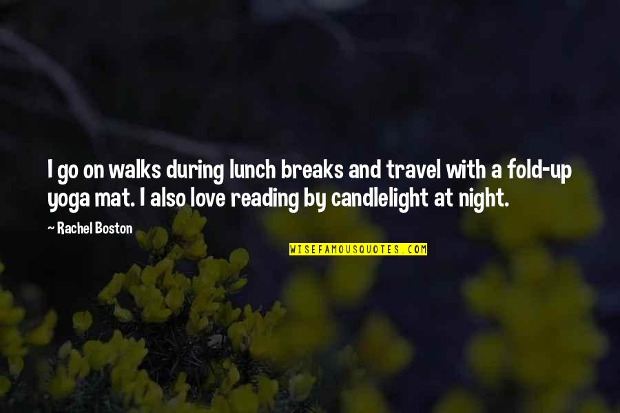 Travel And Reading Quotes By Rachel Boston: I go on walks during lunch breaks and