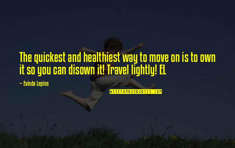 Travel And Relationship Quotes By Evinda Lepins: The quickest and healthiest way to move on