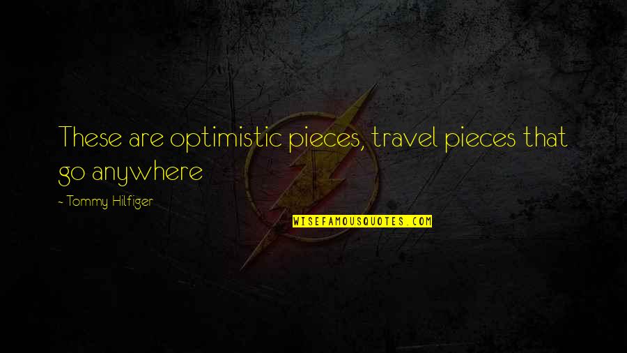 Travel Anywhere Quotes By Tommy Hilfiger: These are optimistic pieces, travel pieces that go