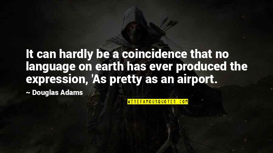 Travel As You Can Quotes By Douglas Adams: It can hardly be a coincidence that no Travel As You Can Quotes By Douglas Adams: It can hardly be a coincidence that no
