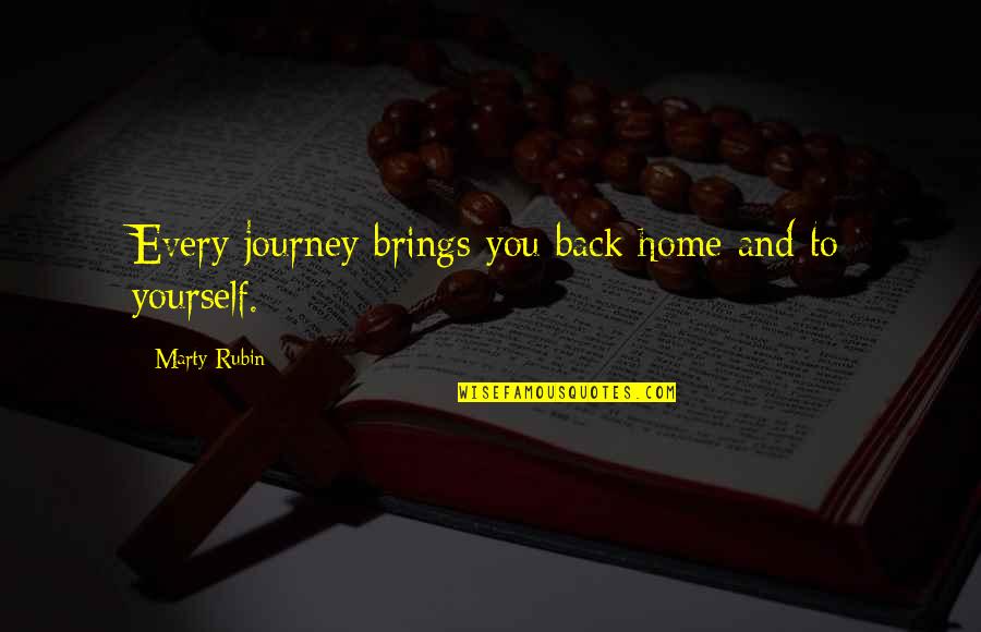Travel Back To Home Quotes By Marty Rubin: Every journey brings you back home and to Travel Back To Home Quotes By Marty Rubin: Every journey brings you back home and to