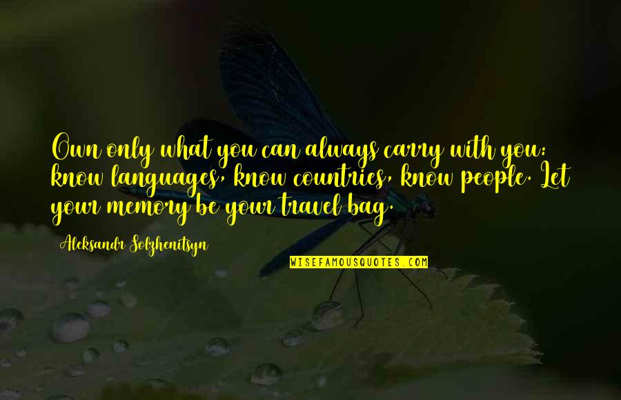 Travel Bag Quotes By Aleksandr Solzhenitsyn: Own only what you can always carry with