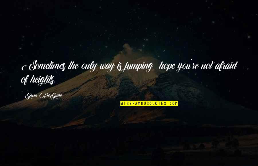 Travel Bag Quotes By Gavin DeGraw: Sometimes the only way is jumping; hope you're