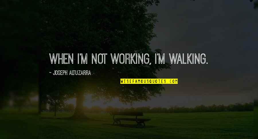Travel Ban Quotes By Joseph Altuzarra: When I'm not working, I'm walking.