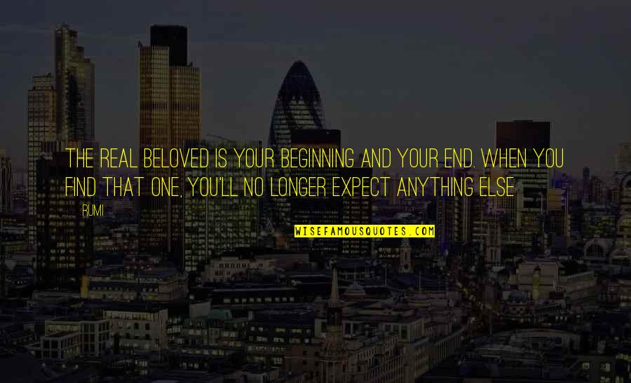 Travel Before You Die Quotes By Rumi: The real beloved is your beginning and your Travel Before You Die Quotes By Rumi: The real beloved is your beginning and your