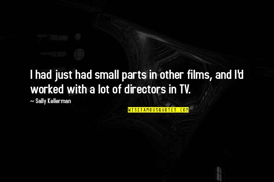 Travel Before You Die Quotes By Sally Kellerman: I had just had small parts in other Travel Before You Die Quotes By Sally Kellerman: I had just had small parts in other