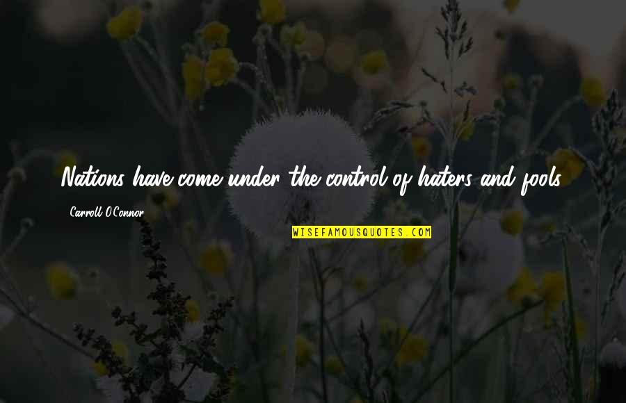 Travel Blog Quotes By Carroll O'Connor: Nations have come under the control of haters
