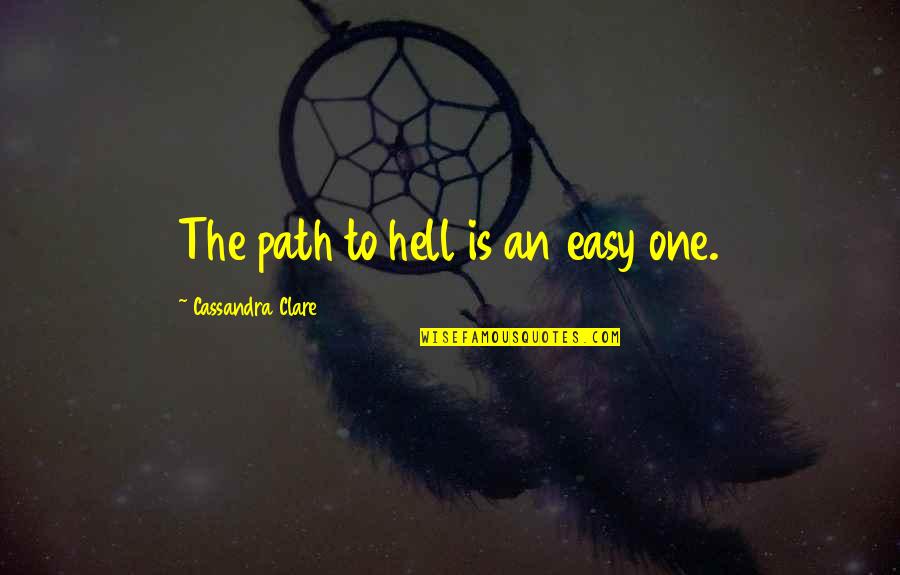 Travel Blogging Quotes By Cassandra Clare: The path to hell is an easy one.