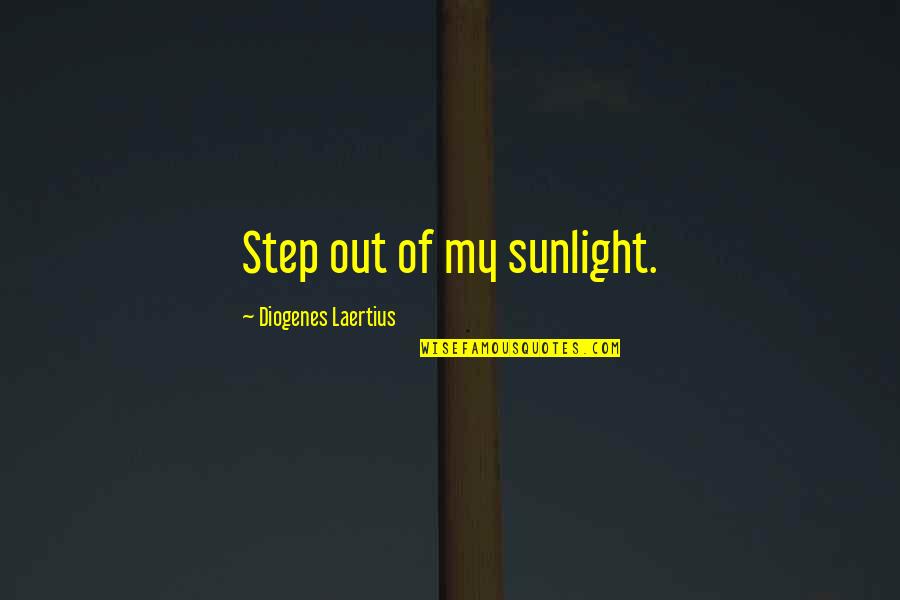 Travel Blogging Quotes By Diogenes Laertius: Step out of my sunlight.