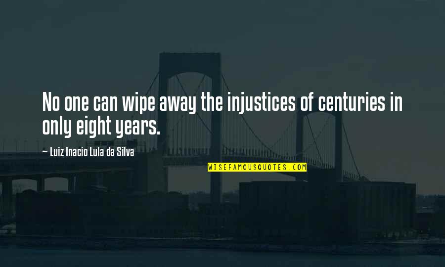 Travel Buddy Quotes By Luiz Inacio Lula Da Silva: No one can wipe away the injustices of