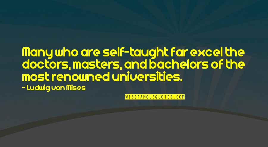 Travel Bug Quotes By Ludwig Von Mises: Many who are self-taught far excel the doctors,