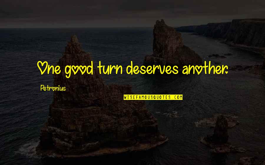 Travel Bug Quotes By Petronius: One good turn deserves another.
