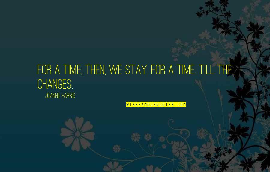 Travel Changes You Quotes By Joanne Harris: For a time, then, we stay. For a