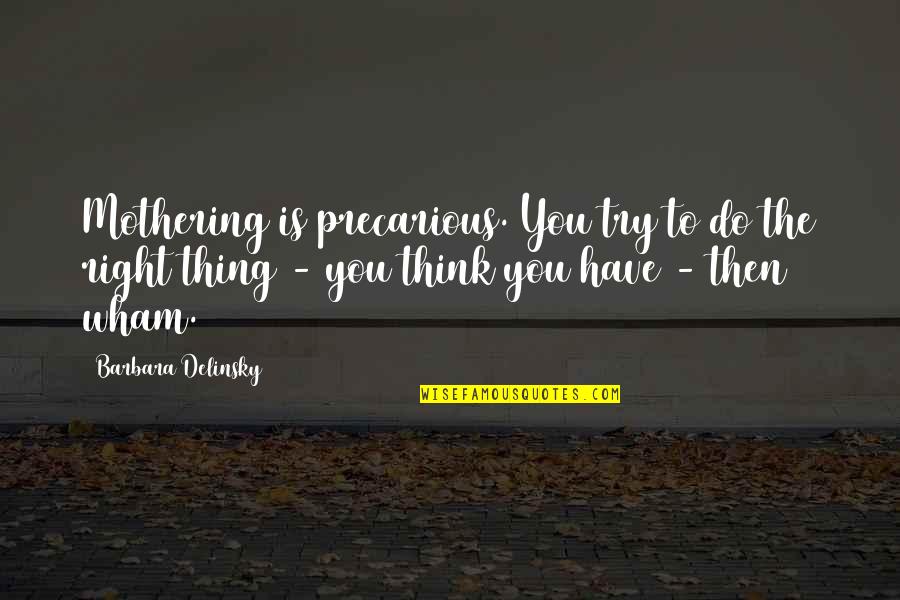 Travel Changing Your Life Quotes By Barbara Delinsky: Mothering is precarious. You try to do the