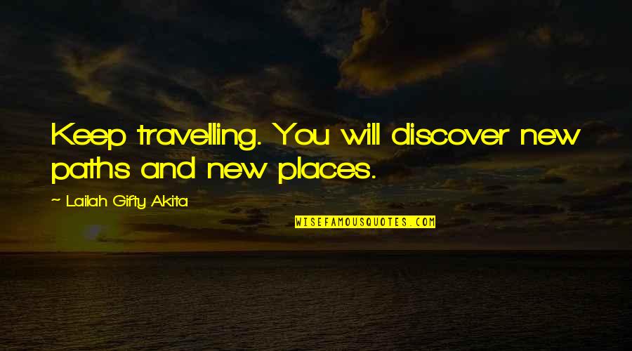 Travel Discover Quotes By Lailah Gifty Akita: Keep travelling. You will discover new paths and