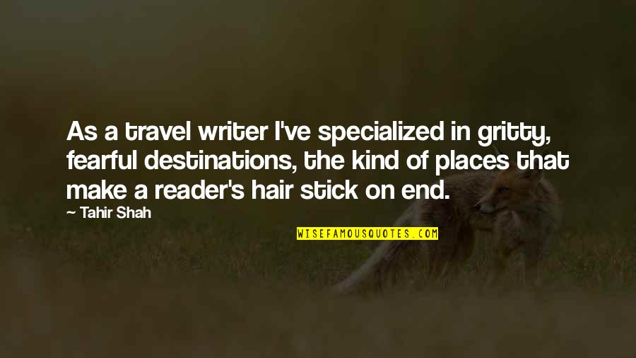 Travel End Quotes By Tahir Shah: As a travel writer I've specialized in gritty, Travel End Quotes By Tahir Shah: As a travel writer I've specialized in gritty,
