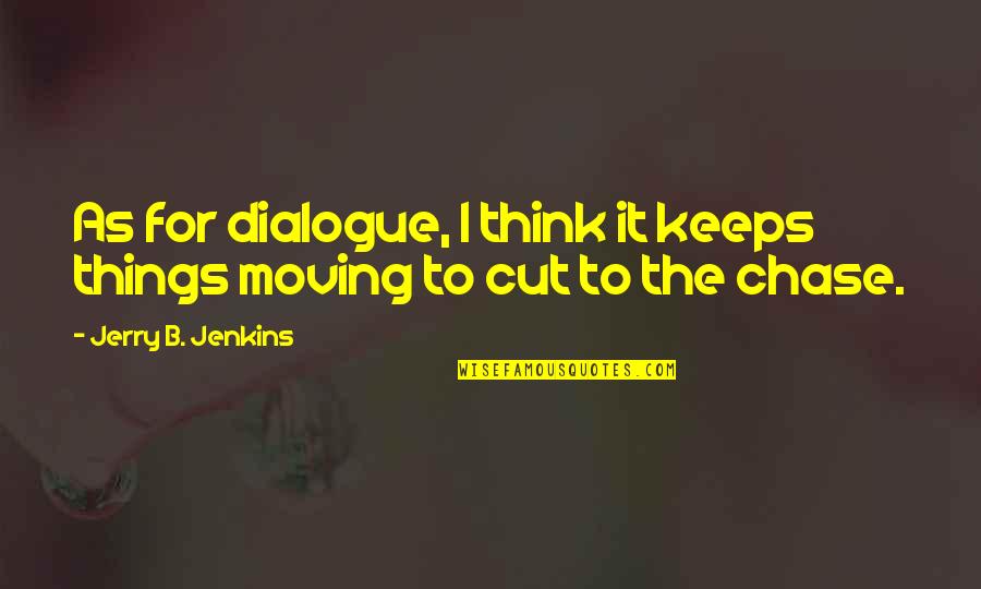 Travel Enrichment Quotes By Jerry B. Jenkins: As for dialogue, I think it keeps things Travel Enrichment Quotes By Jerry B. Jenkins: As for dialogue, I think it keeps things