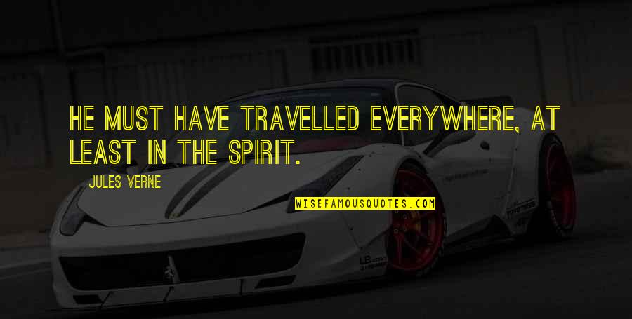 Travel Everywhere Quotes By Jules Verne: He must have travelled everywhere, at least in