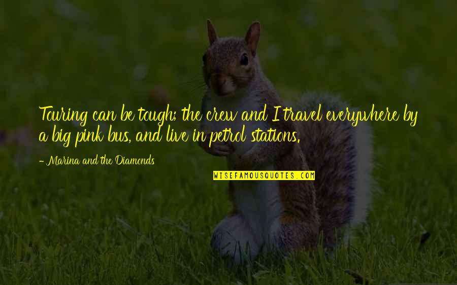 Travel Everywhere Quotes By Marina And The Diamonds: Touring can be tough; the crew and I Travel Everywhere Quotes By Marina And The Diamonds: Touring can be tough; the crew and I
