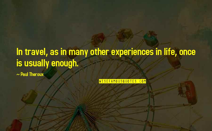 Travel Experiences Quotes By Paul Theroux: In travel, as in many other experiences in