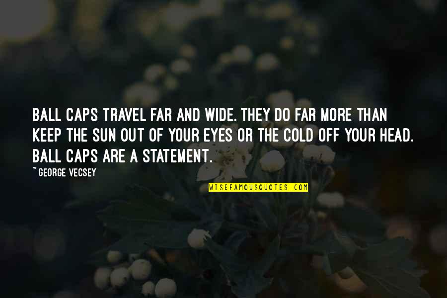 Travel Far And Wide Quotes By George Vecsey: Ball caps travel far and wide. They do