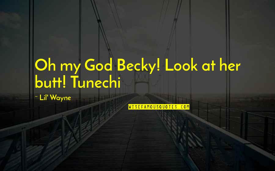 Travel Far And Wide Quotes By Lil' Wayne: Oh my God Becky! Look at her butt! Travel Far And Wide Quotes By Lil' Wayne: Oh my God Becky! Look at her butt!