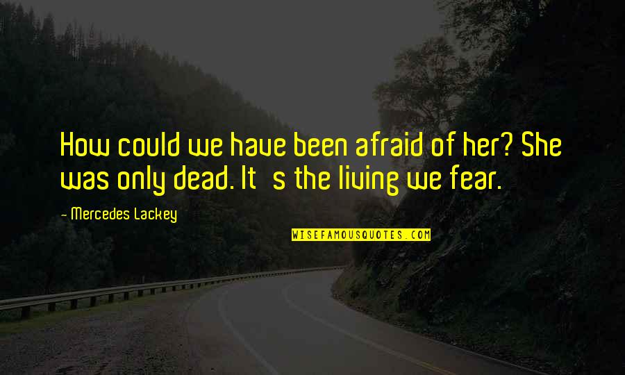 Travel Far And Wide Quotes By Mercedes Lackey: How could we have been afraid of her?
