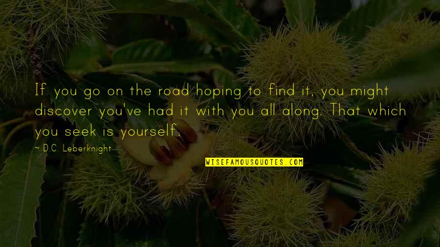 Travel Find Yourself Quotes By D.C. Leberknight: If you go on the road hoping to