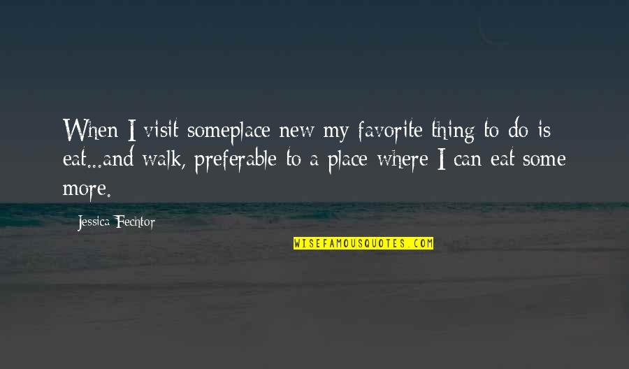 Travel Food Quotes By Jessica Fechtor: When I visit someplace new my favorite thing