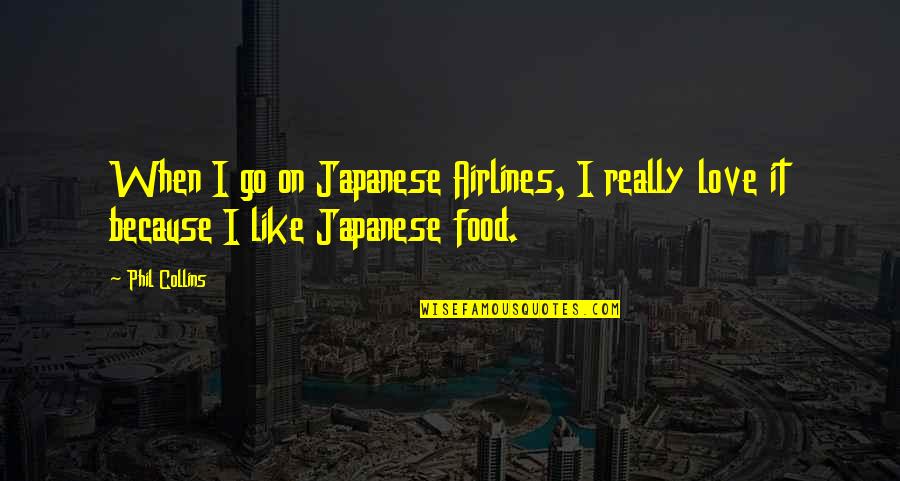 Travel Food Quotes By Phil Collins: When I go on Japanese Airlines, I really