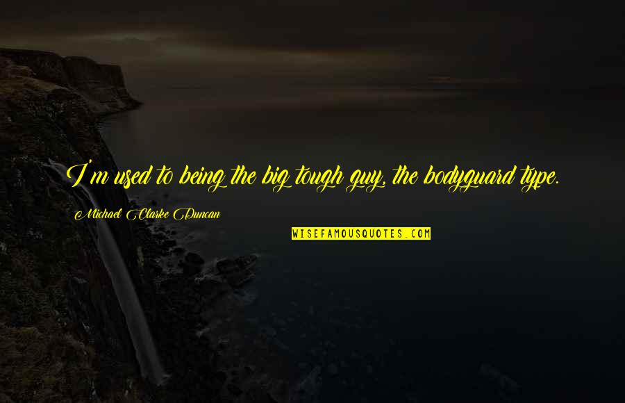 Travel For Scrapbooking Quotes By Michael Clarke Duncan: I'm used to being the big tough guy,