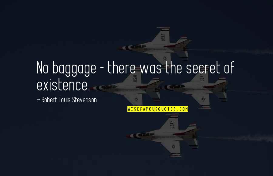 Travel Free Quotes By Robert Louis Stevenson: No baggage - there was the secret of