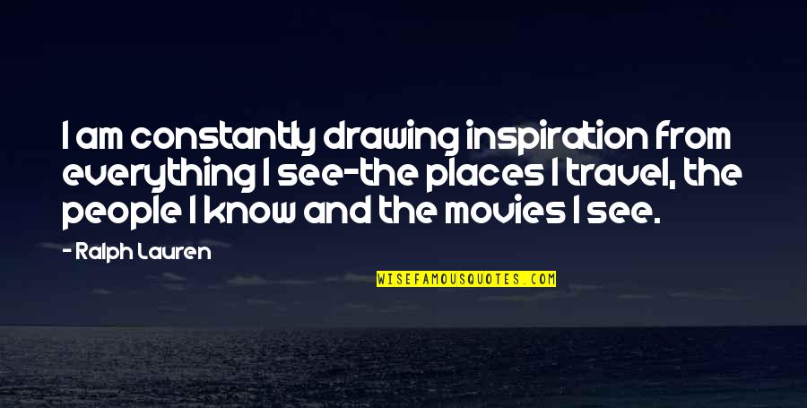 Travel From Movies Quotes By Ralph Lauren: I am constantly drawing inspiration from everything I