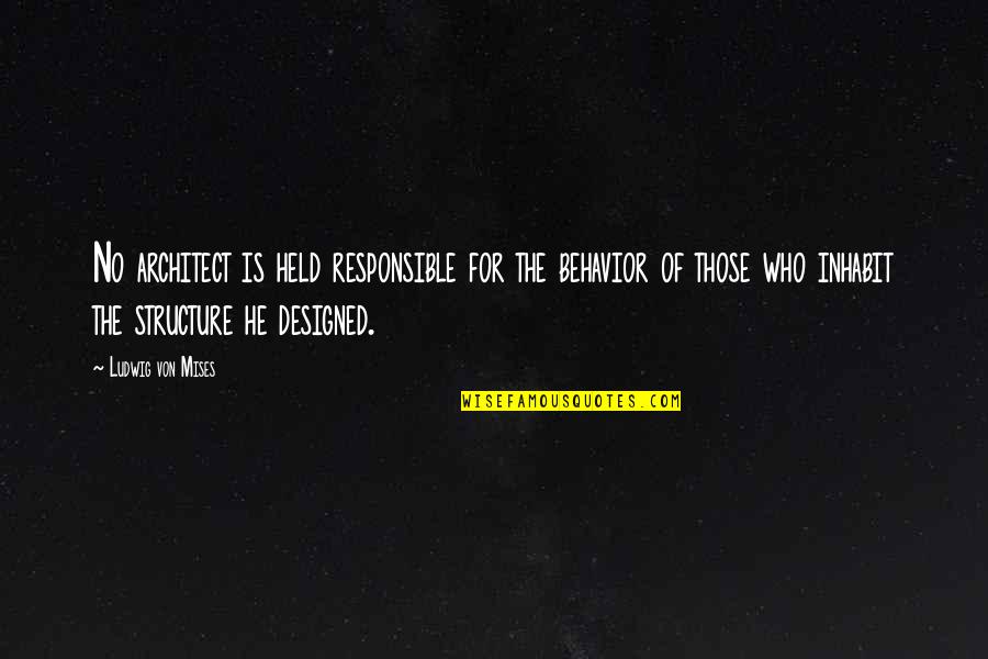 Travel Grace Quotes By Ludwig Von Mises: No architect is held responsible for the behavior