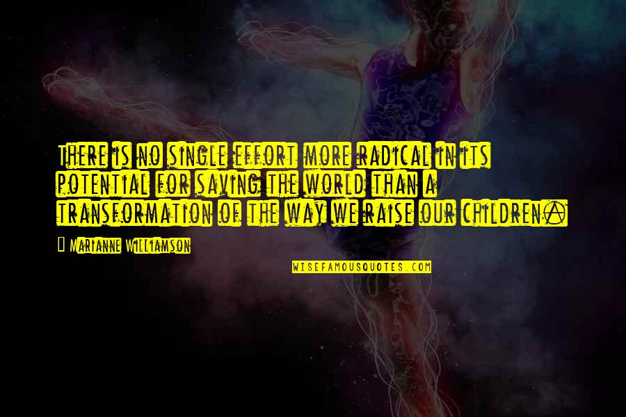 Travel Healing Quotes By Marianne Williamson: There is no single effort more radical in Travel Healing Quotes By Marianne Williamson: There is no single effort more radical in