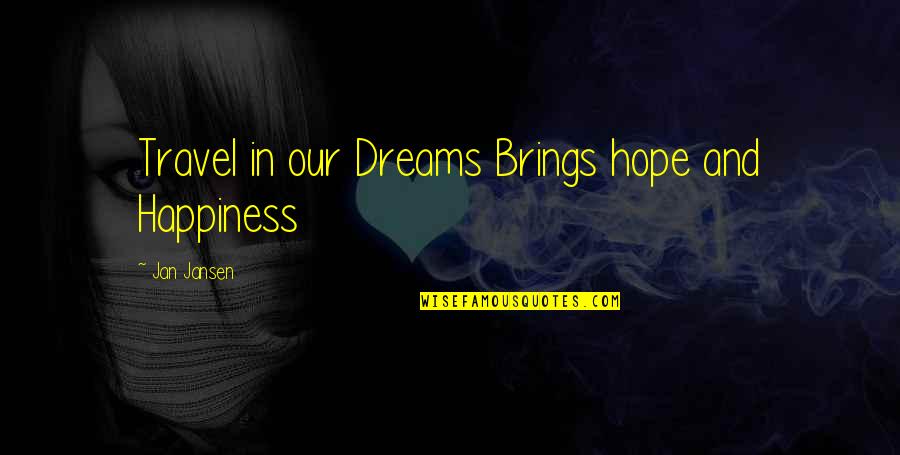 Travel Hope Quotes By Jan Jansen: Travel in our Dreams Brings hope and Happiness