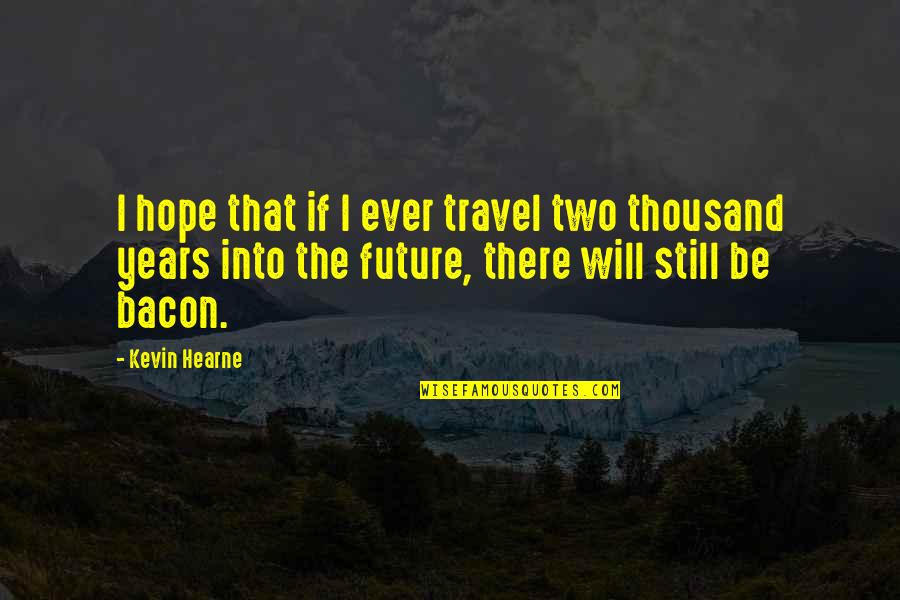 Travel Hope Quotes By Kevin Hearne: I hope that if I ever travel two