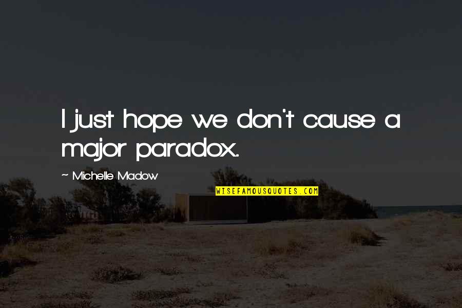 Travel Hope Quotes By Michelle Madow: I just hope we don't cause a major