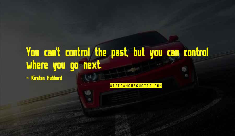 Travel In The Past Quotes By Kirsten Hubbard: You can't control the past, but you can