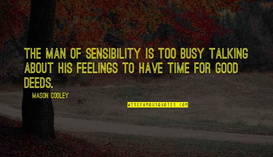 Travel In The Rain Quotes By Mason Cooley: The man of sensibility is too busy talking