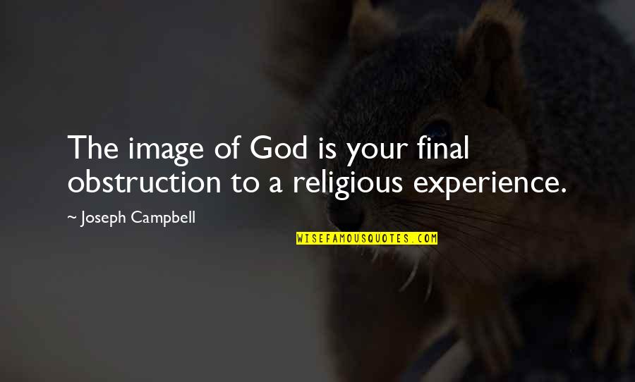 Travel In Your 20s Quotes By Joseph Campbell: The image of God is your final obstruction