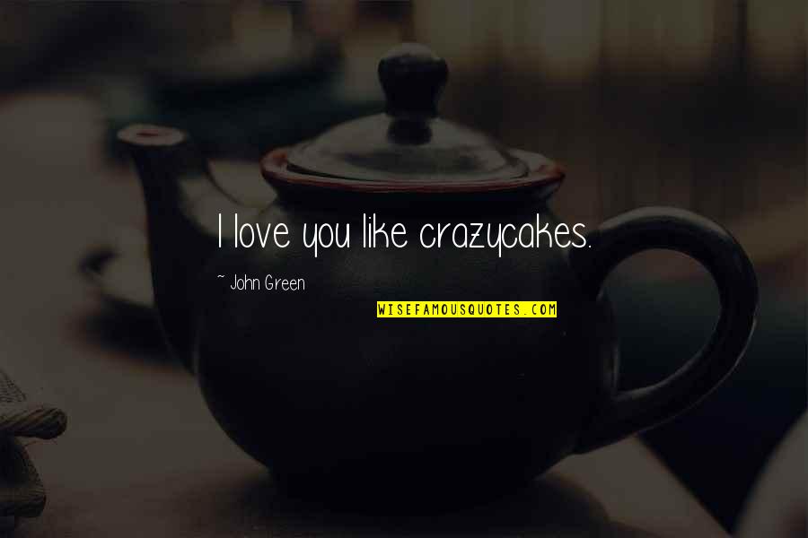 Travel Is Fatal To Prejudice Quote Quotes By John Green: I love you like crazycakes. Travel Is Fatal To Prejudice Quote Quotes By John Green: I love you like crazycakes.