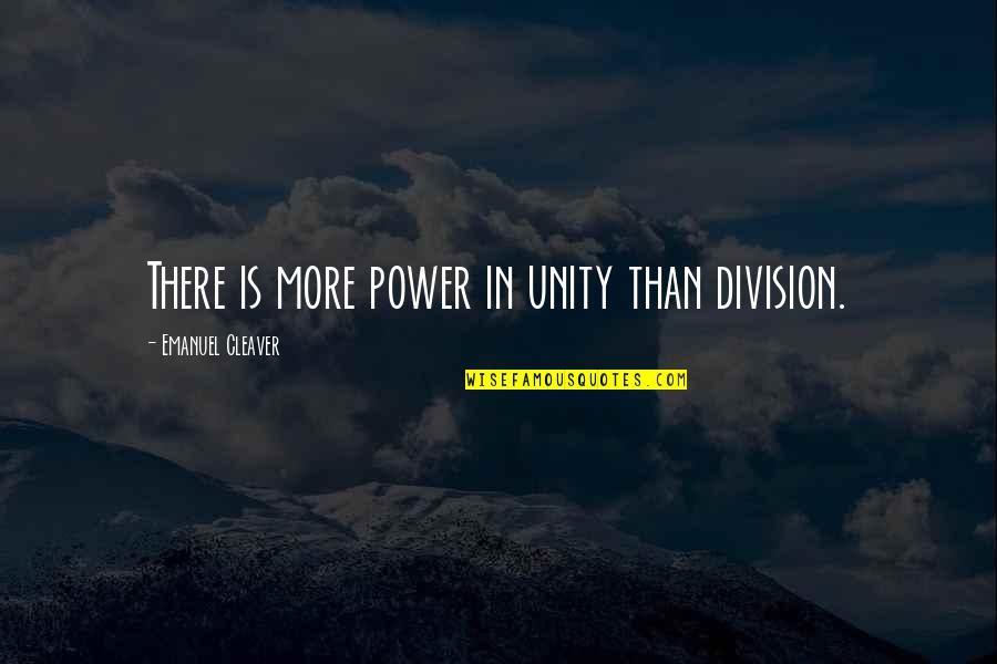 Travel Journalism Quotes By Emanuel Cleaver: There is more power in unity than division.