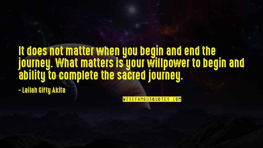 Travel Life Journey Quotes By Lailah Gifty Akita: It does not matter when you begin and