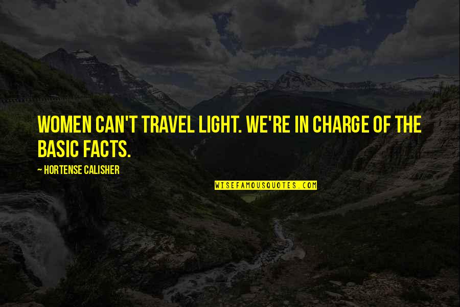 Travel Light Quotes By Hortense Calisher: Women can't travel light. We're in charge of