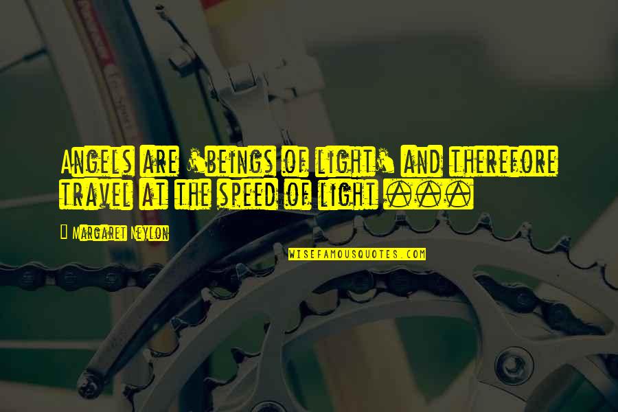 Travel Light Quotes By Margaret Neylon: Angels are 'beings of light' and therefore travel